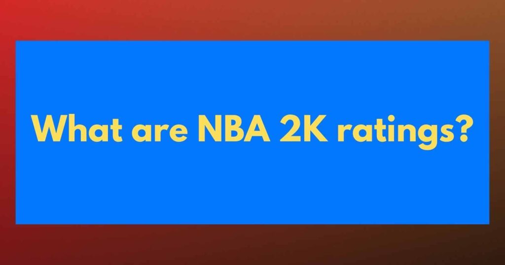 What are NBA 2K ratings?